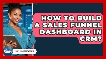 How To Build A Sales Funnel Dashboard In CRM? - Sales Saas Breakdown