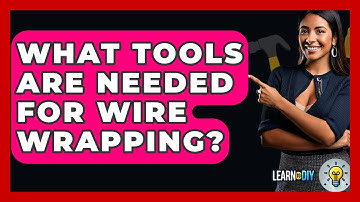 What Tools Are Needed For Wire Wrapping? - LearnToDIY360.com