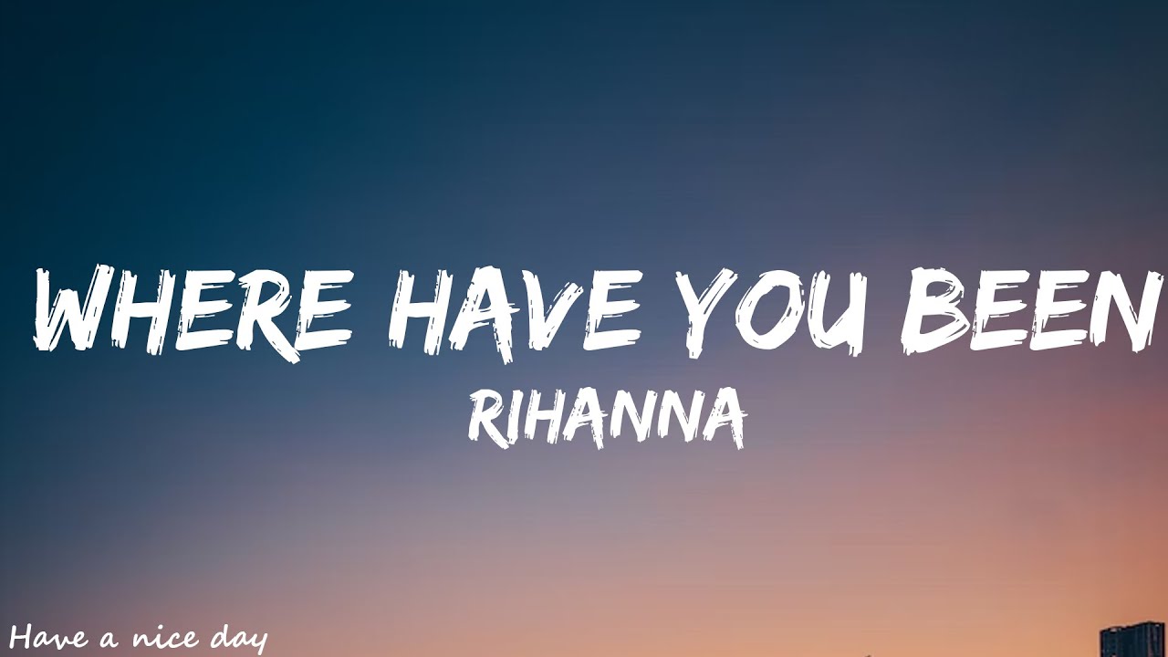 Rihanna where have you been lyrics youtube