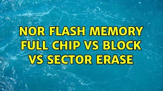 NOR Flash Memory Full chip vs Block vs Sector Erase