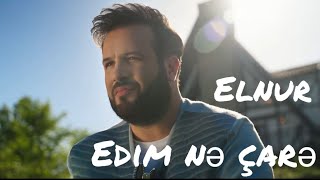 Elnur Məmmədov Edim Nə Çarə Rəsmi Musiqi Videosu
