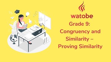 Grade 9 - Congruency and Similarity (proving similarity)