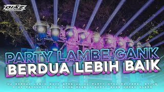 DJ PARTY LAMBE GANK BERDUA LEBIH BAIK || STYLE OTNAIRA BY DIAZ REVOLUTION