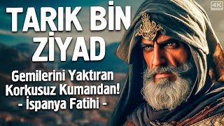 Tarık Bin Ziyad  Gemilerini Yaktıran Korkusuz Kumandan!  İspanya Fatihi