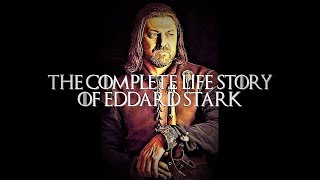 The Complete Life Story of Eddard Stark