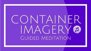 Container Imagery Guided Meditation
