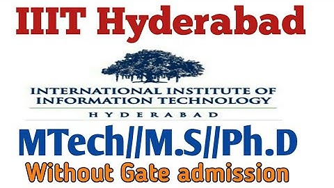 IIIT Hyderabad/MTech/MS/PhD admission/Without Gate admission