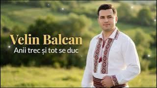 Velin Balcan - Anii trec si tot se duc | Muzica Moldoveneasca