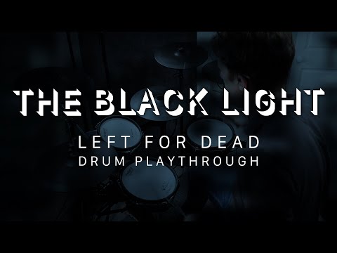 The Black Light - Left For Dead (Drum Playthrough)
