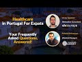Healthcare In Portugal - Your Frequently Asked Questions Answered!