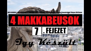 4 MAKKABEUSOK 7.FEJEZET - ÍGY KÉSZÜLT 20210514