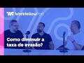 COMO DIMINUIR A TAXA DE EVASÃO E AUMENTAR A CONVERSÃO? - GUSTAVO GONÇALVES | Workfellow Pod 05