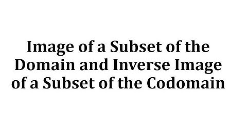 Image of a Subset of the Domain and Inverse Image of a Subset of the Codomain