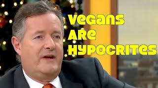 Piers Morgan Declares Vegans As Hypocrites! Response