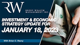 Investment & Economic Strategy Update for January 18, 2023