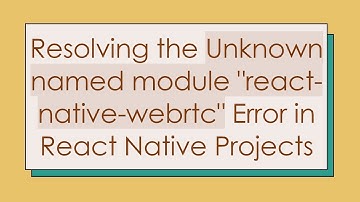 Resolving the Unknown named module "react-native-webrtc" Error in React Native Projects