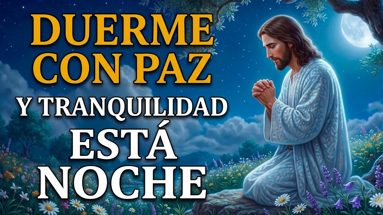 ORACIÓN DE LA NOCHE 🌙 QUE TRAE PAZ Y TRANQUILIDAD 🕊️ | DUERME CON CALMA ...
