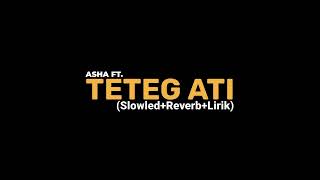 TETEG ATI-ASHA FT. (Slowled+Reverb+Lirik) viral tiktok