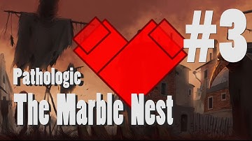 Pathologic: The Marble Nest (Part 3/4)