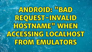 Android: "Bad Request-Invalid Hostname" When accessing localhost from emulators (4 Solutions!!)