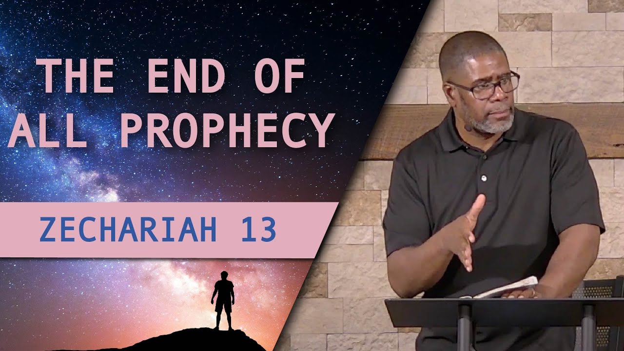 The End of All Prophecy // Zechariah 13 // Wednesday Service - YouTube