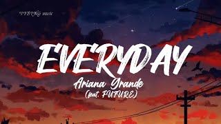 EVERYDAY - Ariana Grande ft. Future (Lyrics)