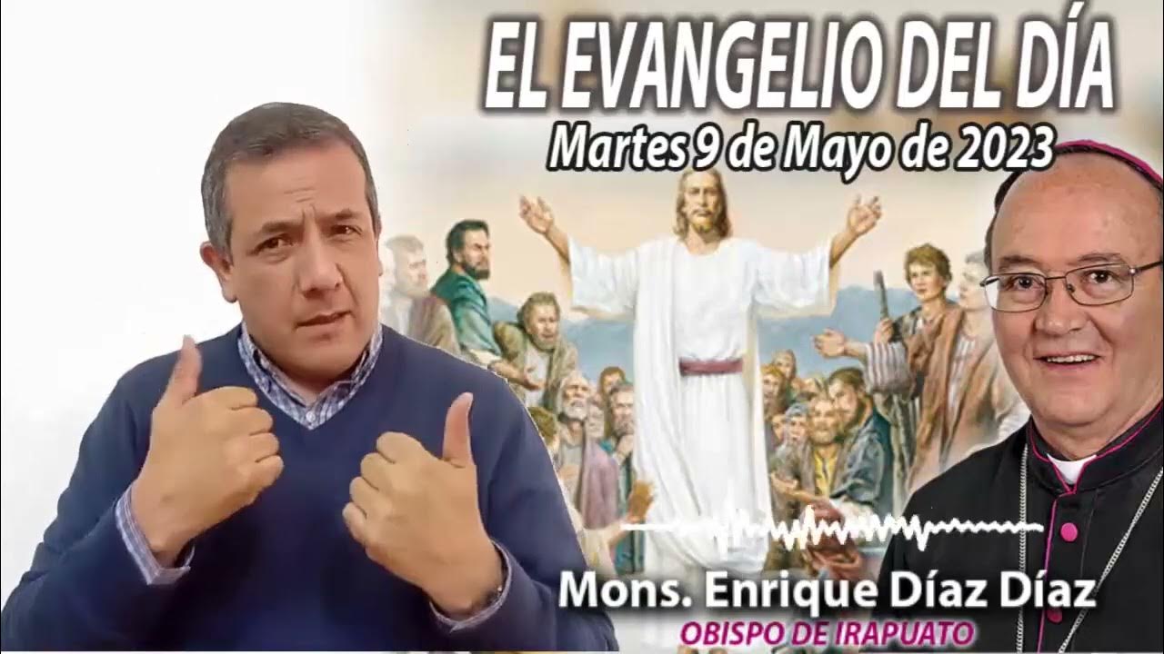 Evangelio de hoy 9 de mayo 2023 Reflexion de Mons. Enrique Díaz YouTube