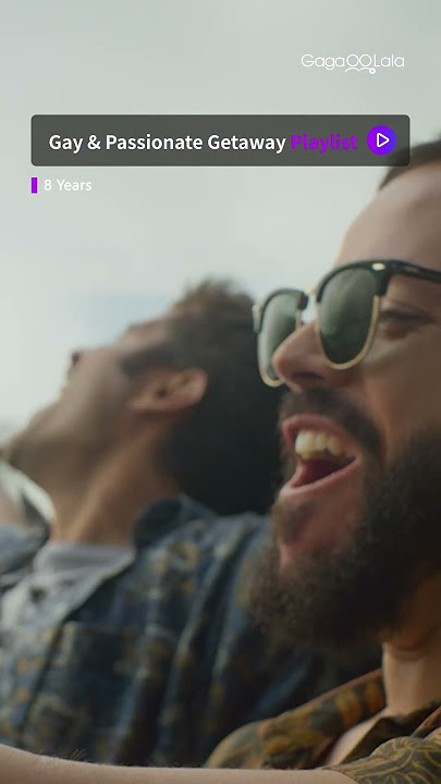 【Gay & Passionate Getaway】 playlist is on air now! Love, lust, and wanderlust combined!︱GagaOOLala