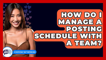 How Do I Manage A Posting Schedule With A Team? - Everyday-Networking