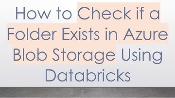 How to Check if a Folder Exists in Azure Blob Storage Using Databricks