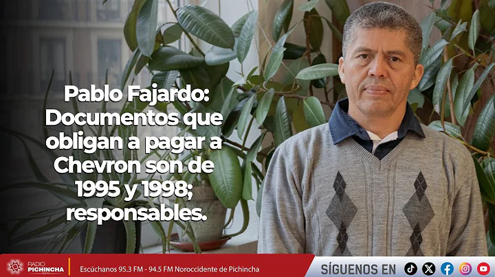 Pablo Fajardo | Documents that obligate payment to Chevron are from 1995 and 1998; responsible pa...