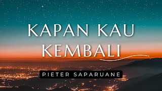 Kapan Kau Kembali - Pieter Saparuane (Lirik)