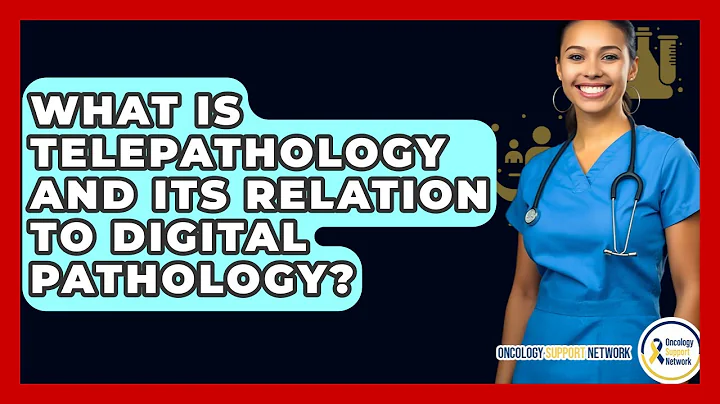 What Is Telepathology And Its Relation To Digital Pathology? - Oncology Support Network