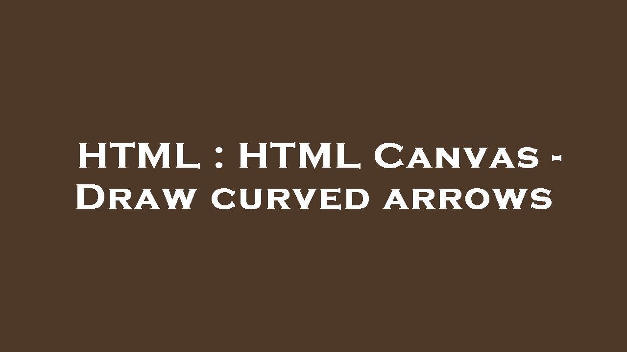 HTML : HTML Canvas - Draw curved arrows - YouTube