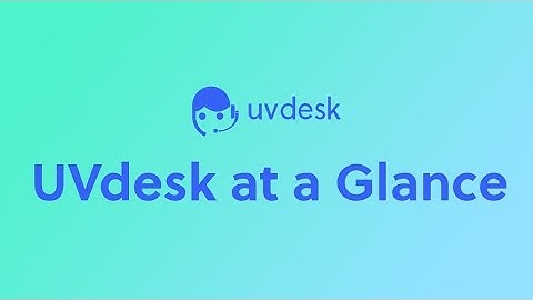 UVdesk at a Glance