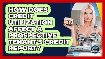 How Does Credit Utilization Affect A Prospective Tenant