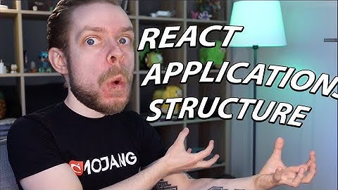 HOW TO STRUCTURE YOUR REACT APPLICATIONS