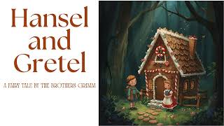 Hansel and Gretel | Classic Fairy Tale by Grimm Brothers | Read Aloud