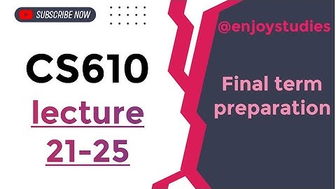 CS610 lec 21-25 || final term preparation || @enjoystudies ||