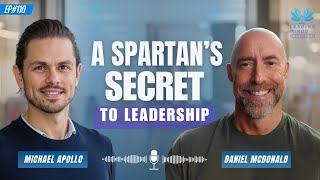 A Spartan's Secret to Leadership | Daniel McDonald | Leading Minds Revealed | Ep 110