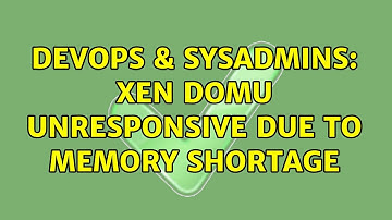 DevOps & SysAdmins: Xen DomU unresponsive due to memory shortage