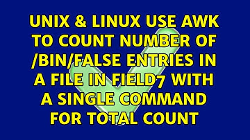 Use awk to count number of /bin/false entries in a file in field7 with a single command for...