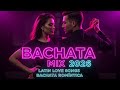 BACHATA MIX 2026 🎶 Latin Love Songs for Dance &amp; Chill