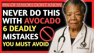 Eat Avocado but NEVER Make These 6 Mistakes (They Can Be Fatal) No One Tells You || Dr. Maya Angelou