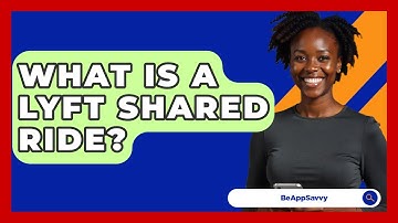 What Is A Lyft Shared Ride? - Be App Savvy