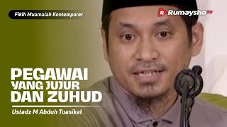 Konsultasi Muamalah : Pegawai yang Jujur dan Zuhud - Ustadz M Abduh Tuasikal