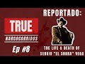 Reportado: The Life and Death of Sergio Vega "El Shaka" | True Narcocorridos Ep. #8