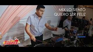 LOS TITANEX DE MONSEFÚ - MIX LO SIENTO / QUIERO SER FELIZ (D.R.)