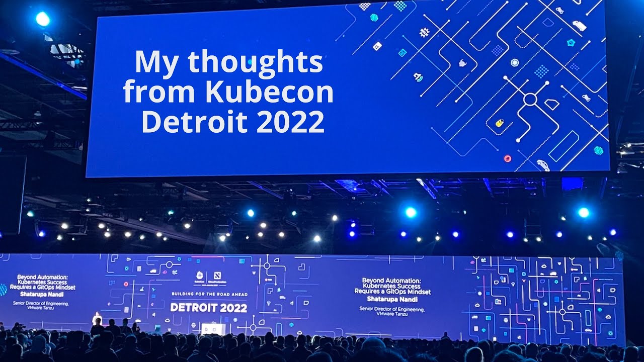 My thoughts from Kubecon Detroit 2022 - YouTube