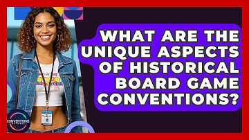 What Are The Unique Aspects Of Historical Board Game Conventions? - Conventions Network